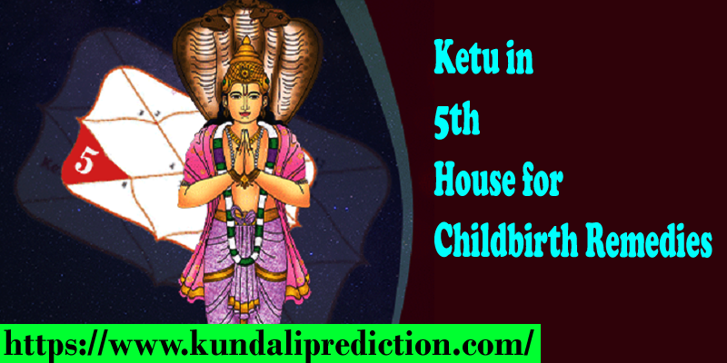 Ketu in 5th House for Childbirth Remedies